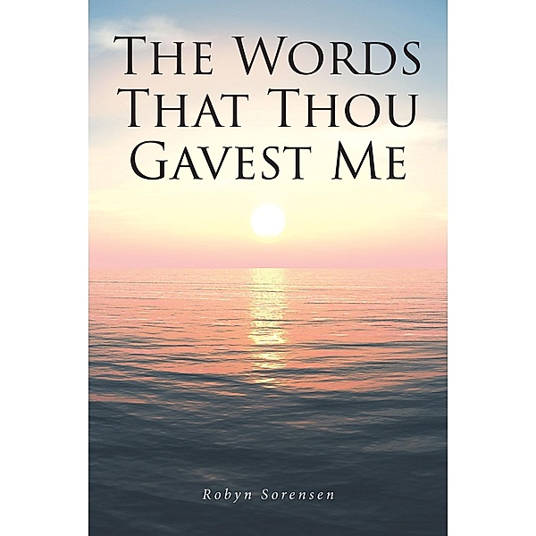 The Words That Thou Gavest Me, Robyn Sorensen