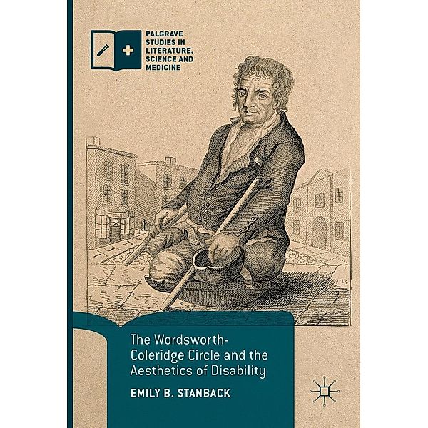 The Wordsworth-Coleridge Circle and the Aesthetics of Disability / Palgrave Studies in Literature, Science and Medicine, Emily B. Stanback