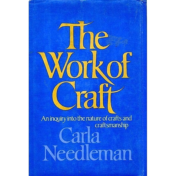 The Work Of Craft, Carla Needleman