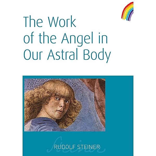 The Work of the Angel in Our Astral Body, Rudolf Steiner
