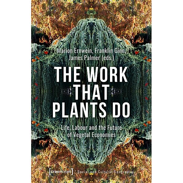 The Work That Plants Do / Sozial- und Kulturgeographie Bd.45