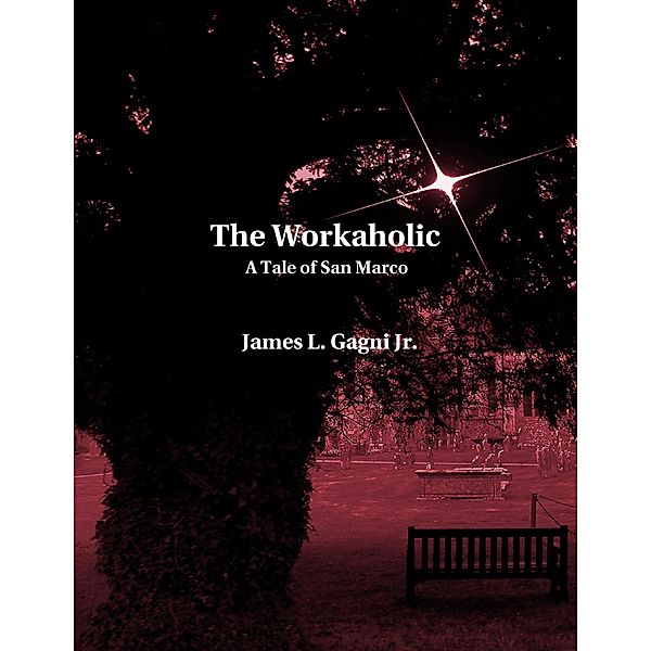 The Workaholic: A Tale of San Marco, James L. Gagni Jr.