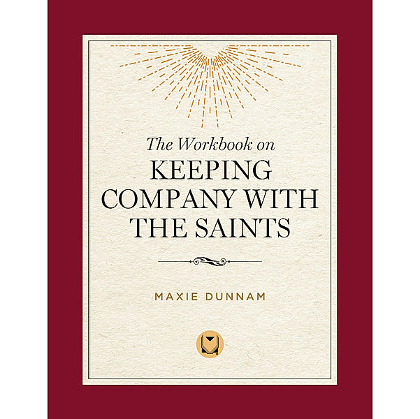 The Workbook on Keeping Company with the Saints, Maxie Dunnam