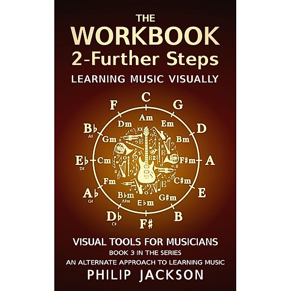 The Workbook: Volume 2 - Further Steps (Visual Tools for Musicians, #3) / Visual Tools for Musicians, Philip Jackson