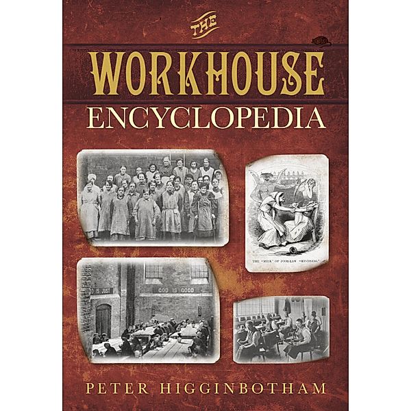The Workhouse Encyclopedia, Peter Higginbotham