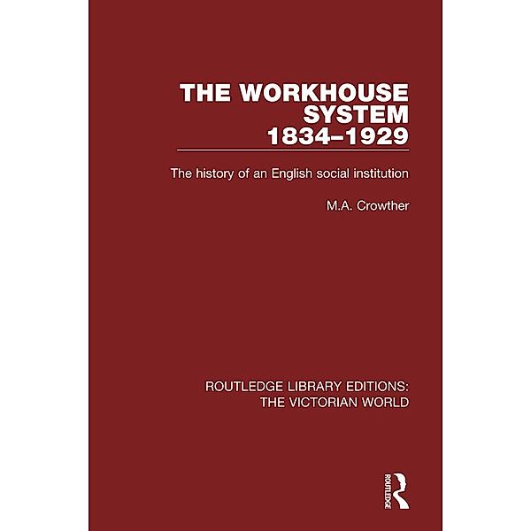 The Workhouse System 1834-1929 / Routledge Library Editions: The Victorian World, M. A. Crowther