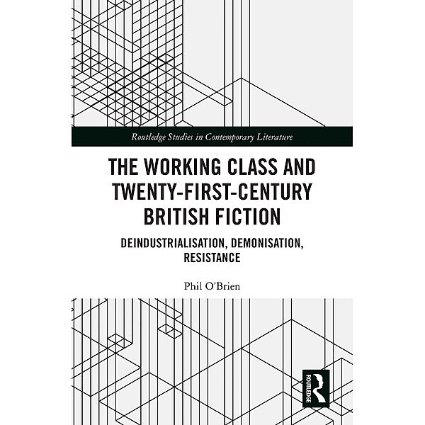 The Working Class and Twenty-First-Century British Fiction, Phil O'Brien