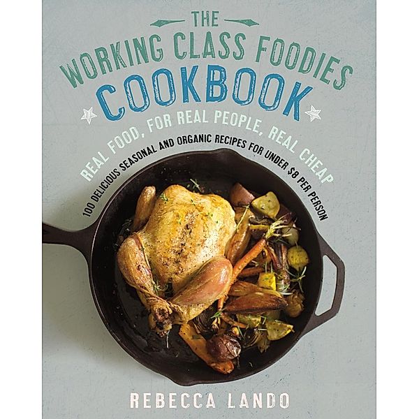 The Working Class Foodies Cookbook, Rebecca Lando
