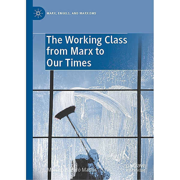The Working Class from Marx to Our Times, Marcelo Badaró Mattos