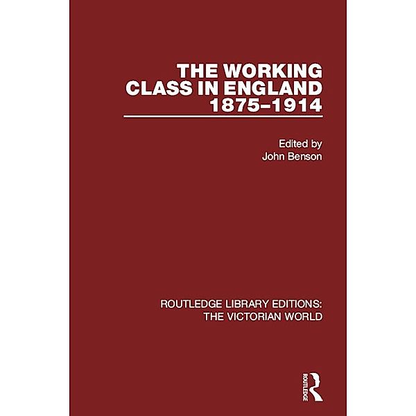 The Working Class in England 1875-1914 / Routledge Library Editions: The Victorian World