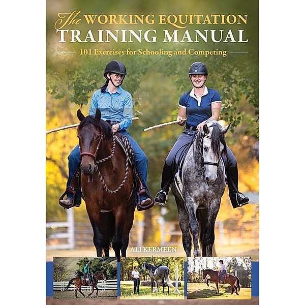 The Working Equitation Training Manual: 101 Exercises for Schooling and Competing, Ali Kermeen