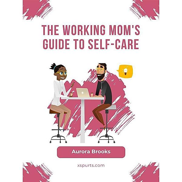 The Working Mom's Guide to Self-Care, Aurora Brooks