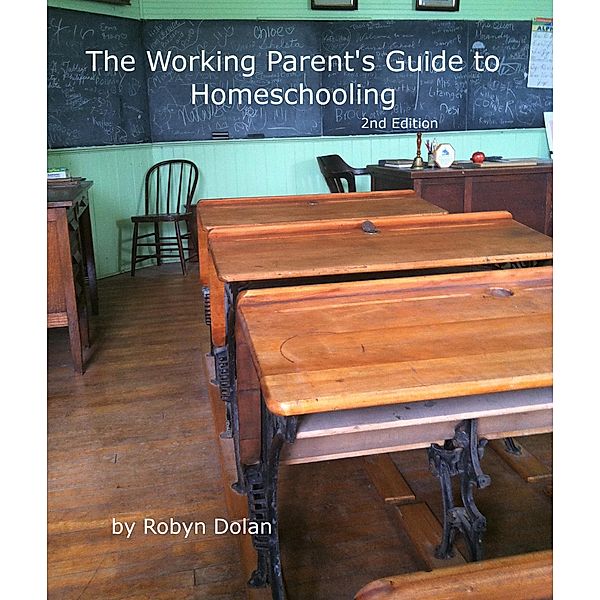 The Working Parent's Guide to Homeschooling 2nd Edition, Robyn Dolan