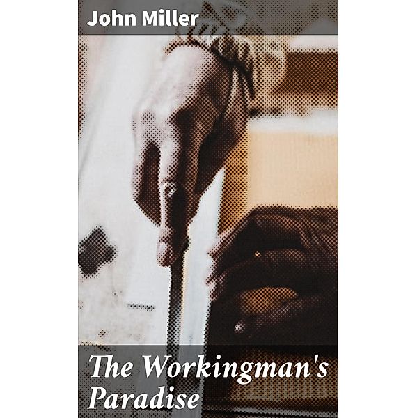 The Workingman's Paradise, John Miller