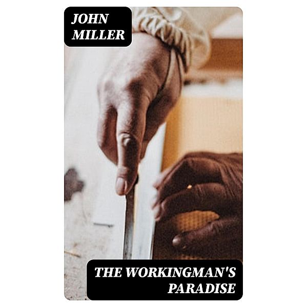 The Workingman's Paradise, John Miller