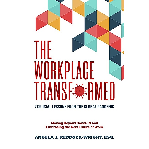 The Workplace Transformed: 7 Crucial Lessons from the Global Pandemic, Angela Reddock-Wright