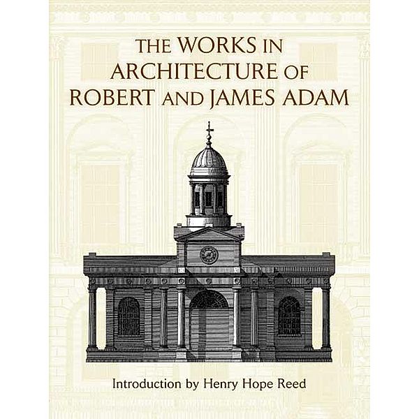 The Works in Architecture of Robert and James Adam / Dover Architecture, Robert Adam, James Adam