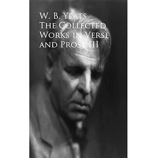 The Works in Verse and Prose, W. B. Yeats