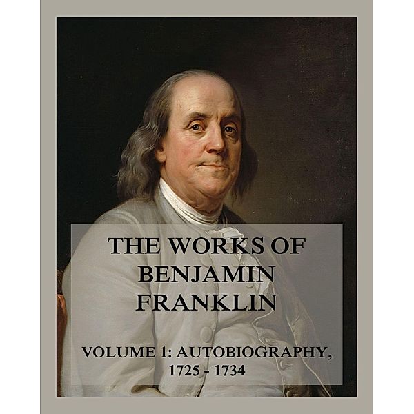 The Works of Benjamin Franklin, Volume 1, Benjamin Franklin