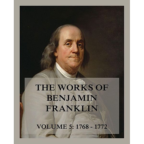 The Works of Benjamin Franklin, Volume 5, Benjamin Franklin