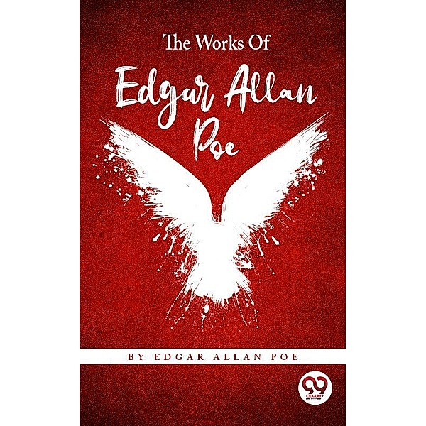 The Works Of Edgar Allan Poe, Edgar Allan Poe
