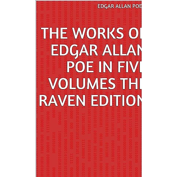 The Works Of Edgar Allan Poe In Five Volumes The Raven Edition, Edgar Allan Poe