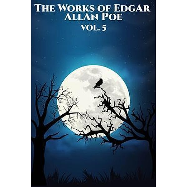 The Works of Edgar Allan Poe / The Works of Edgar Allan Poe Bd.5, Edgar Allan Poe