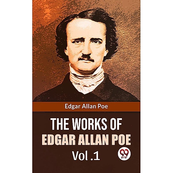 The Works Of Edgar Allan Poe Vol.1, Edgar Allan Poe
