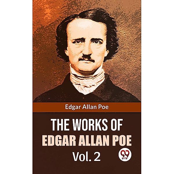 The Works Of Edgar Allan Poe Vol. 2, Edgar Allan Poe