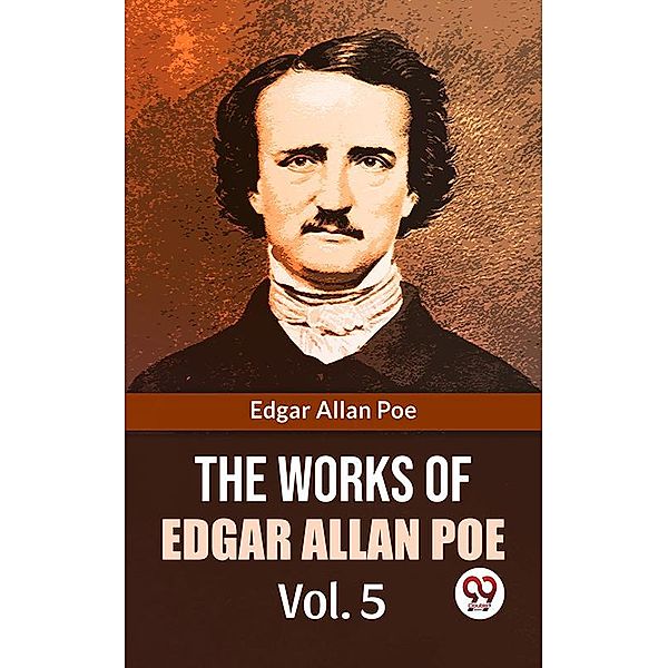 The Works Of Edgar Allan Poe Vol.5, Edgar Allan Poe