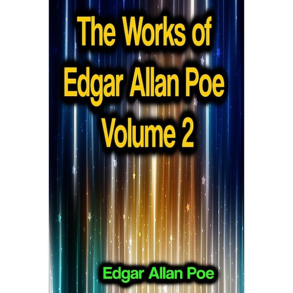 The Works of Edgar Allan Poe Volume 2, Edgar Allan Poe