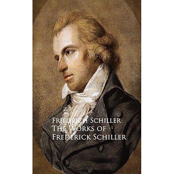 The Works of Frederick Schiller, Friedrich Schiller