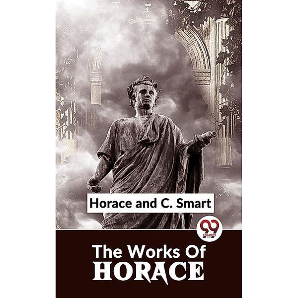 The Works Of Horace, Hoarce & C. Smart