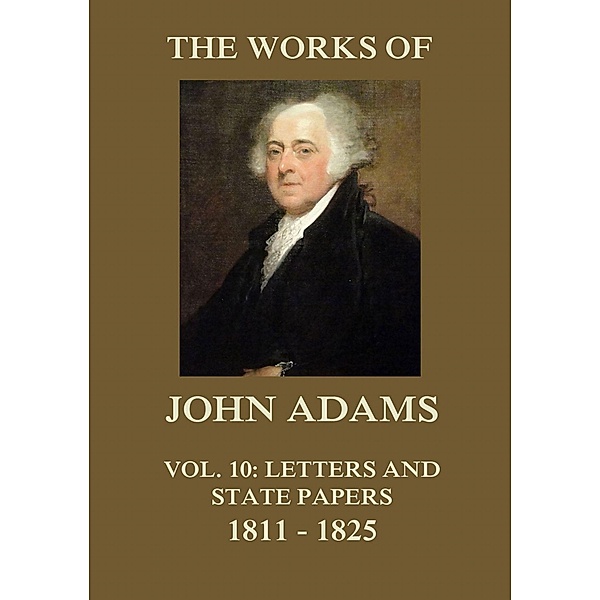 The Works of John Adams Vol. 10, John Adams