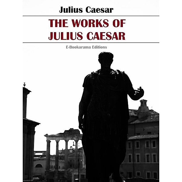 The Works of Julius Caesar, Julius Caesar