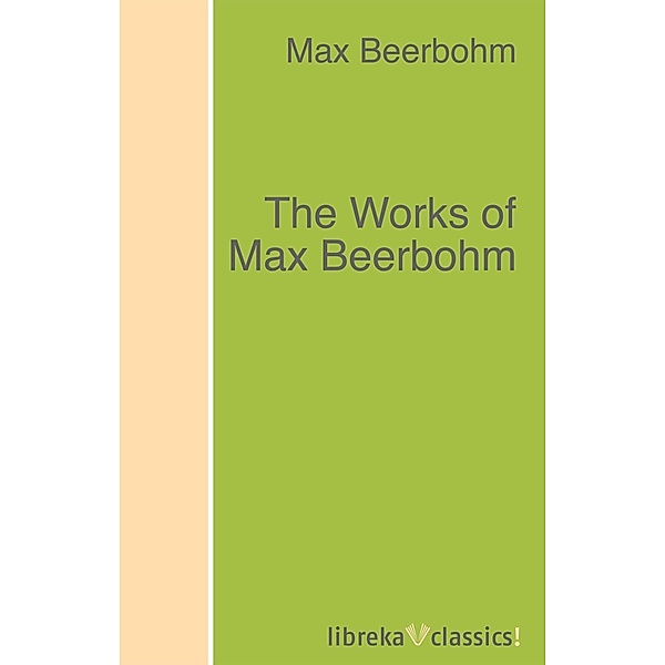 The Works of Max Beerbohm, Max Beerbohm