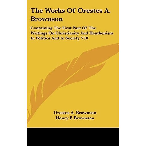 The Works Of Orestes A. Brownson, Orestes A. Brownson