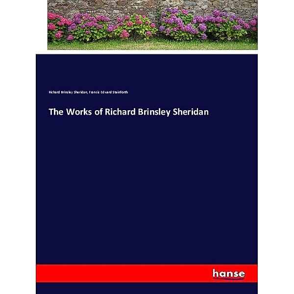 The Works of Richard Brinsley Sheridan, Richard Brinsley Sheridan, Francis Edward Stainforth