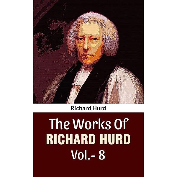 The Works Of Richard Hurd Vol 8, Richard Hurd