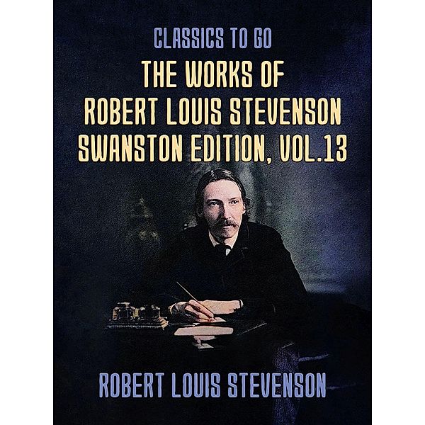 The Works of Robert Louis Stevenson - Swanston Edition, Vol 13, Robert Louis Stevenson