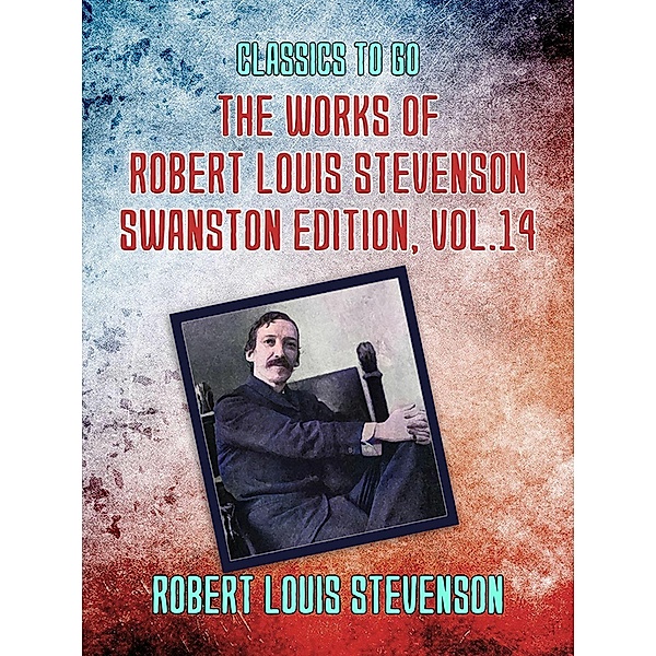 The Works of Robert Louis Stevenson - Swanston Edition, Vol 14, Robert Louis Stevenson