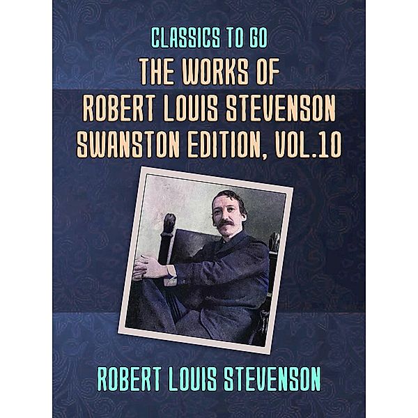 The Works of Robert Louis Stevenson - Swanston Edition, Vol 10, Robert Louis Stevenson