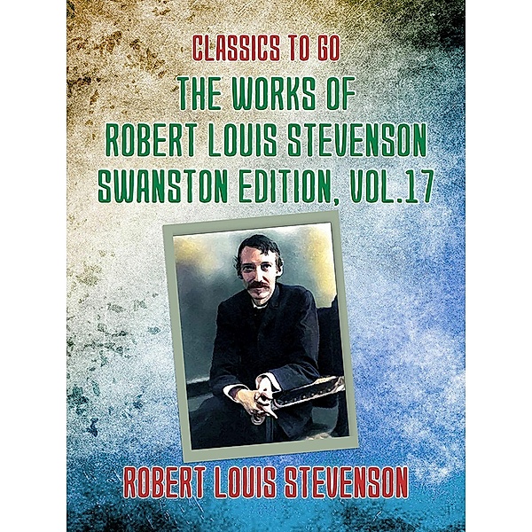 The Works of Robert Louis Stevenson - Swanston Edition, Vol 17, Robert Louis Stevenson