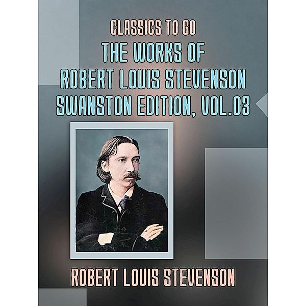The Works of Robert Louis Stevenson - Swanston Edition, Vol 3, Robert Louis Stevenson