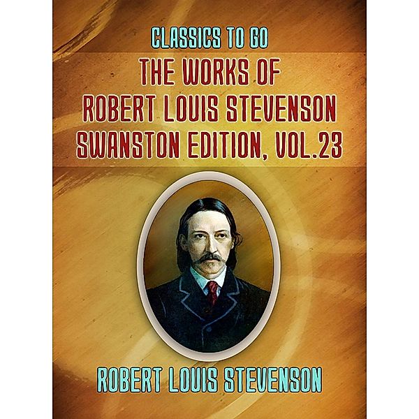 The Works of Robert Louis Stevenson - Swanston Edition, Vol 23, Robert Louis Stevenson