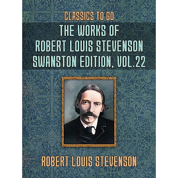 The Works of Robert Louis Stevenson - Swanston Edition, Vol 22, Robert Louis Stevenson