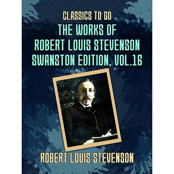 The Works of Robert Louis Stevenson - Swanston Edition, Vol 16, Robert Louis Stevenson
