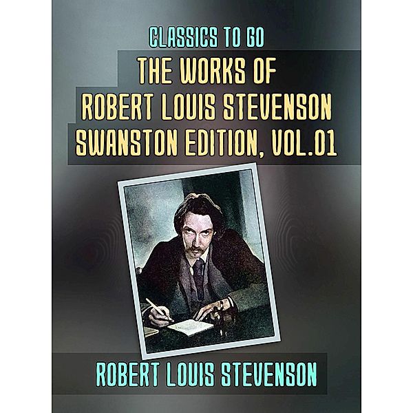 The Works of Robert Louis Stevenson - Swanston Edition, Vol 1, Robert Louis Stevenson