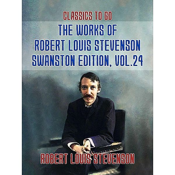 The Works of Robert Louis Stevenson - Swanston Edition, Vol 24, Robert Louis Stevenson