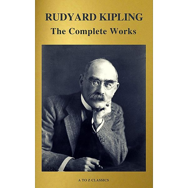 The Works of Rudyard Kipling (500+ works), Rudyard Kipling, A To Z Classics